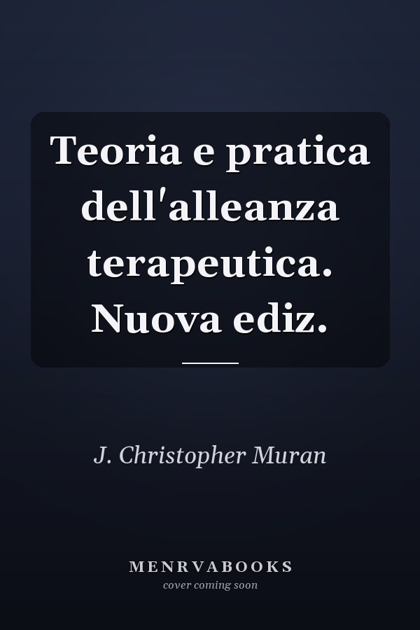 Teoria e pratica dell'alleanza terapeutica. Nuova ediz.