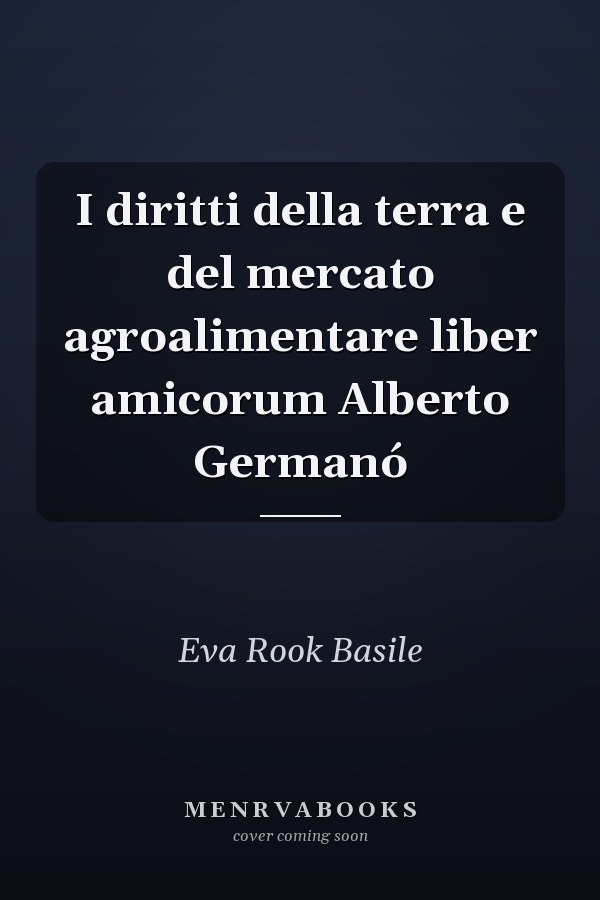 I diritti della terra e del mercato agroalimentare liber amicorum Alberto Germanó