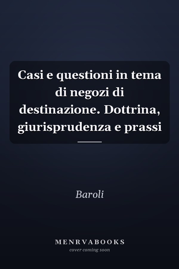 Casi e questioni in tema di negozi di destinazione. Dottrina, giurisprudenza e prassi