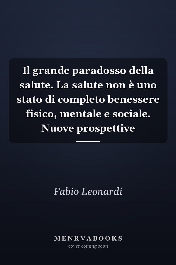 Il grande paradosso della salute. La salute non è uno stato di completo benessere fisico, mentale e sociale. Nuove prospettive