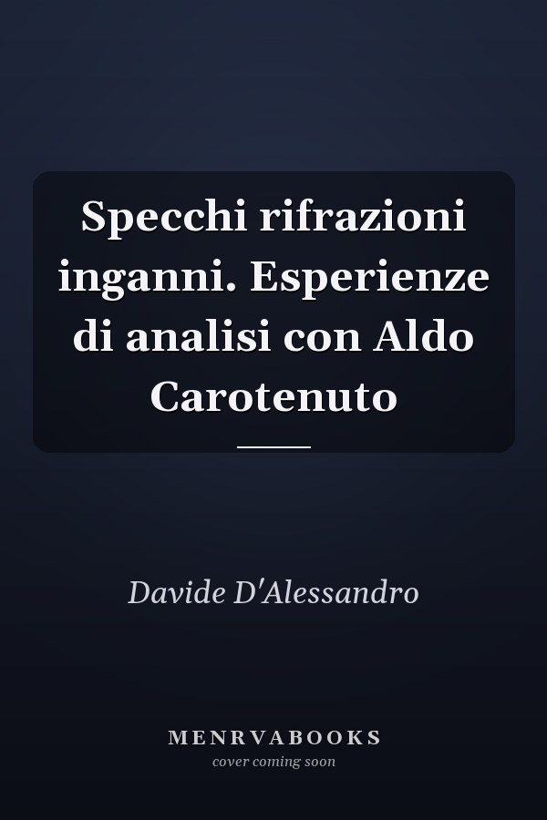 Specchi rifrazioni inganni. Esperienze di analisi con Aldo Carotenuto