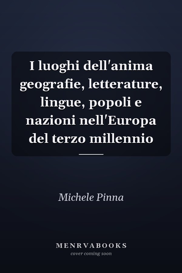 I luoghi dell'anima geografie, letterature, lingue, popoli e nazioni nell'Europa del terzo millennio