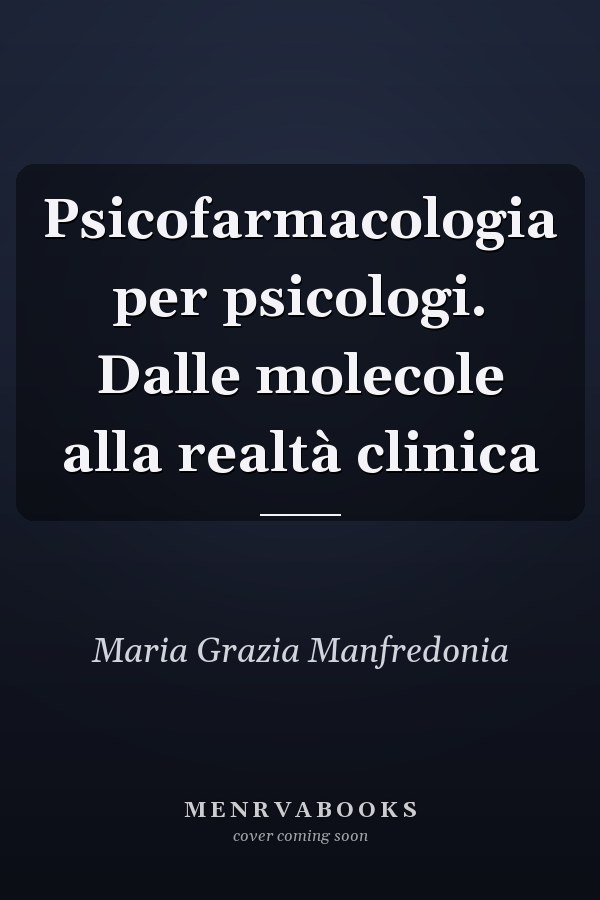 Psicofarmacologia per psicologi. Dalle molecole alla realtà clinica