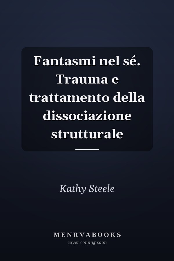 Fantasmi nel sé. Trauma e trattamento della dissociazione strutturale