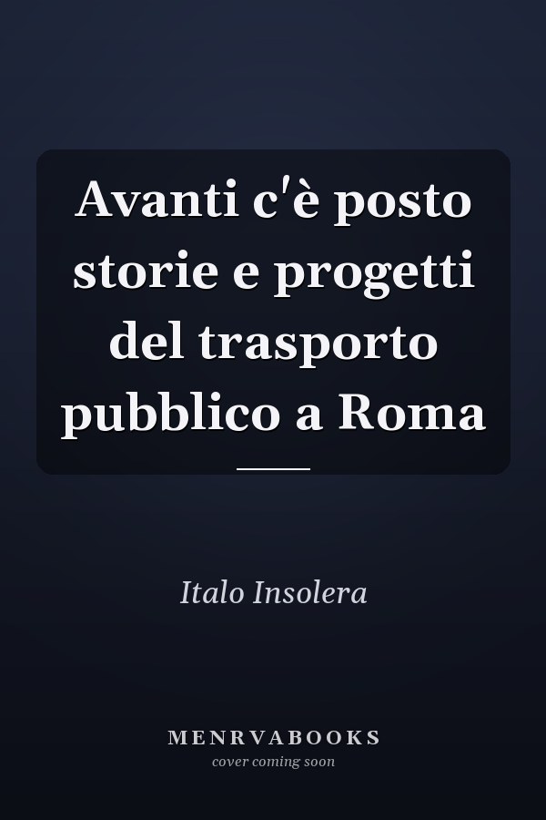 Avanti c'è posto storie e progetti del trasporto pubblico a Roma