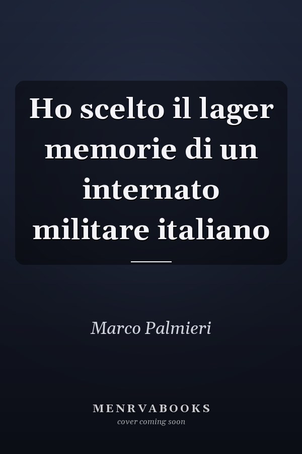 Ho scelto il lager memorie di un internato militare italiano