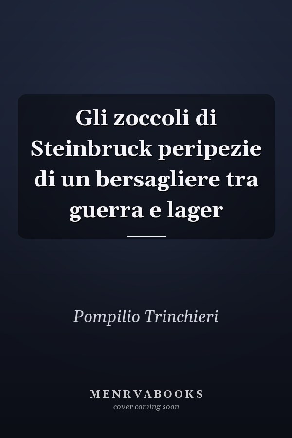 Gli zoccoli di Steinbruck peripezie di un bersagliere tra guerra e lager