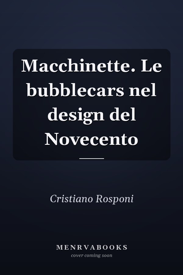 Macchinette. Le bubblecars nel design del Novecento
