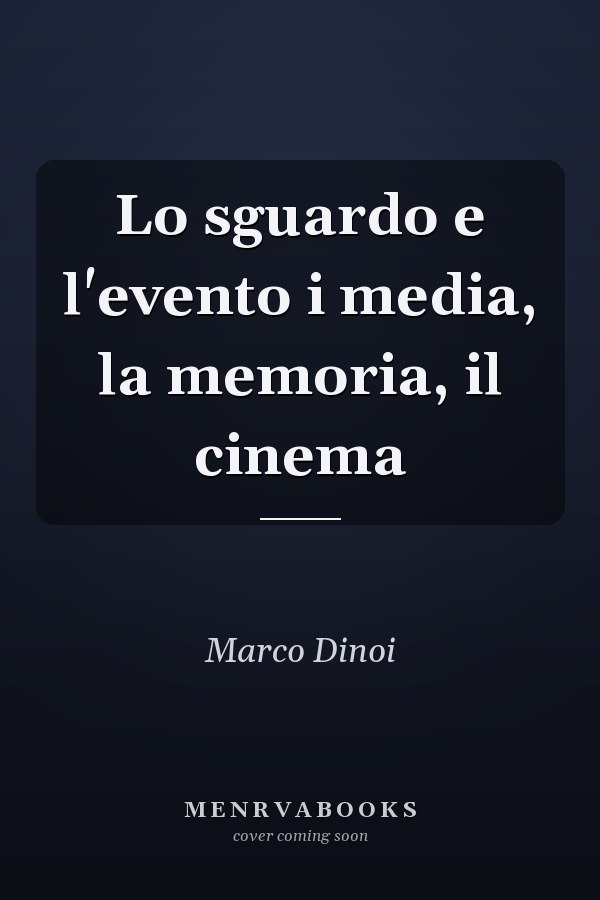 Lo sguardo e l'evento i media, la memoria, il cinema