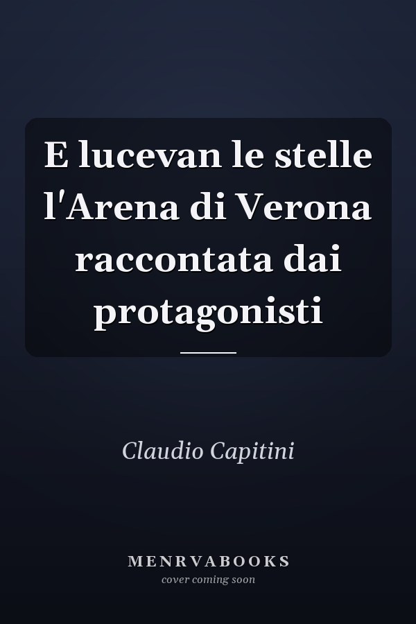 E lucevan le stelle l'Arena di Verona raccontata dai protagonisti