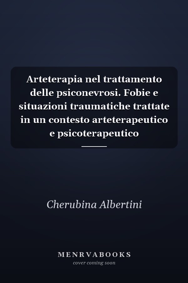 Arteterapia nel trattamento delle psiconevrosi. Fobie e situazioni traumatiche trattate in un contesto arteterapeutico e psicoterapeutico
