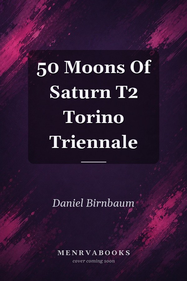50 Moons Of Saturn T2 Torino Triennale