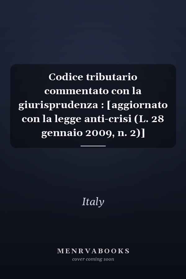 Codice tributario commentato con la giurisprudenza : [aggiornato con la legge anti-crisi (L. 28 gennaio 2009, n. 2)]