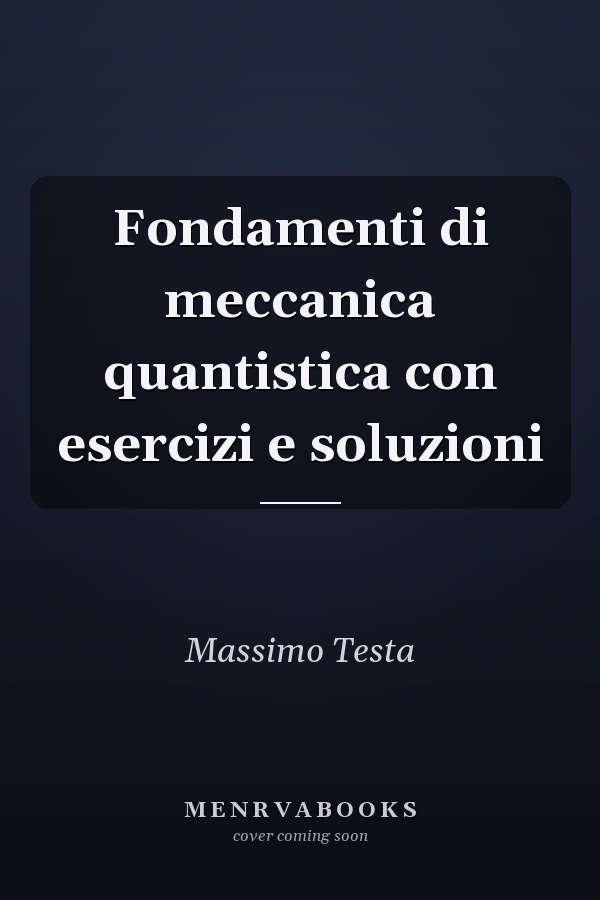 Fondamenti di meccanica quantistica con esercizi e soluzioni