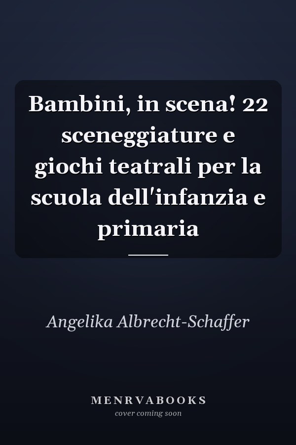 Bambini, in scena! 22 sceneggiature e giochi teatrali per la scuola dell'infanzia e primaria
