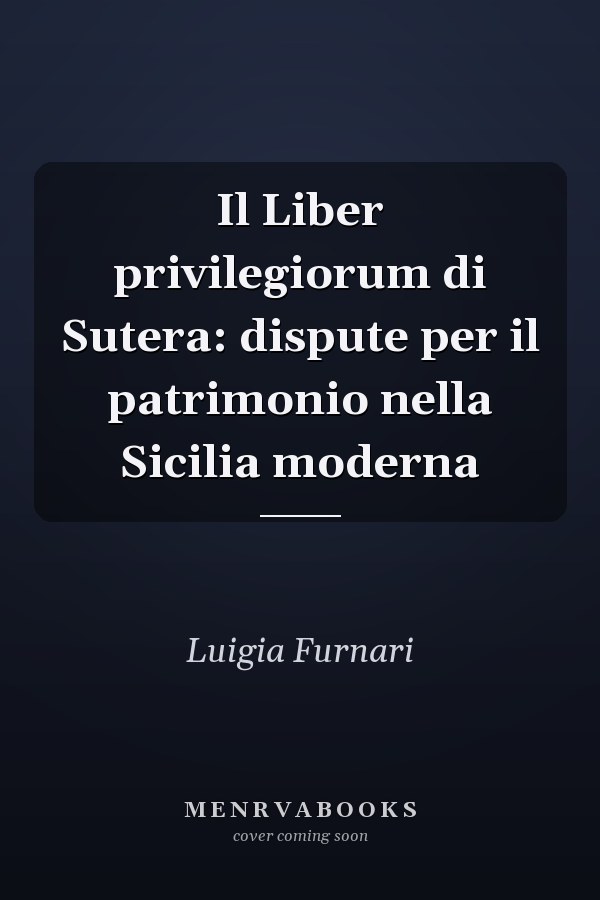 Il Liber privilegiorum di Sutera: dispute per il patrimonio nella Sicilia moderna