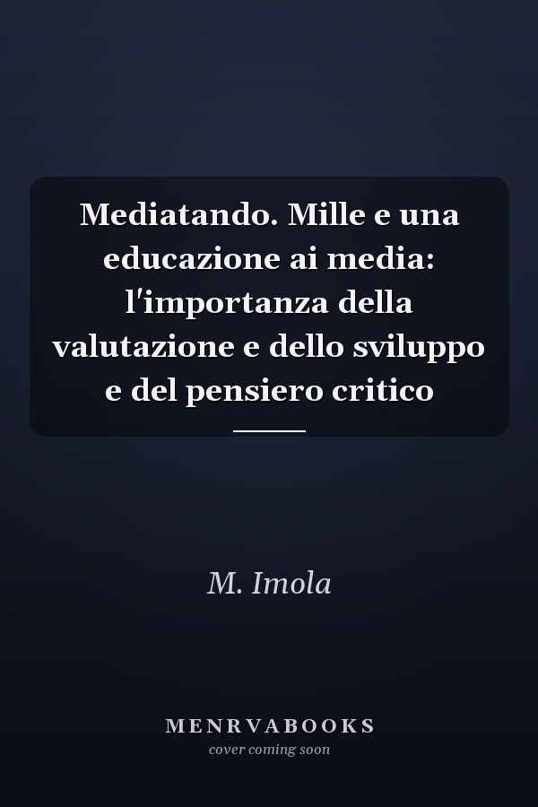 Mediatando. Mille e una educazione ai media: l'importanza della valutazione e dello sviluppo e del pensiero critico