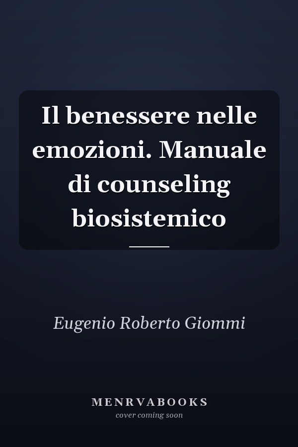 Il benessere nelle emozioni. Manuale di counseling biosistemico