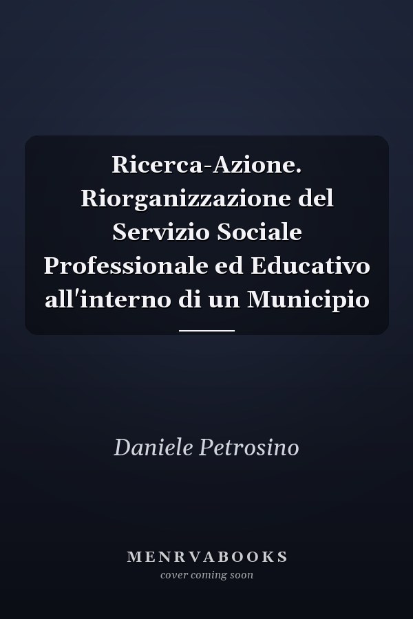 Ricerca-Azione. Riorganizzazione del Servizio Sociale Professionale ed Educativo all'interno di un Municipio