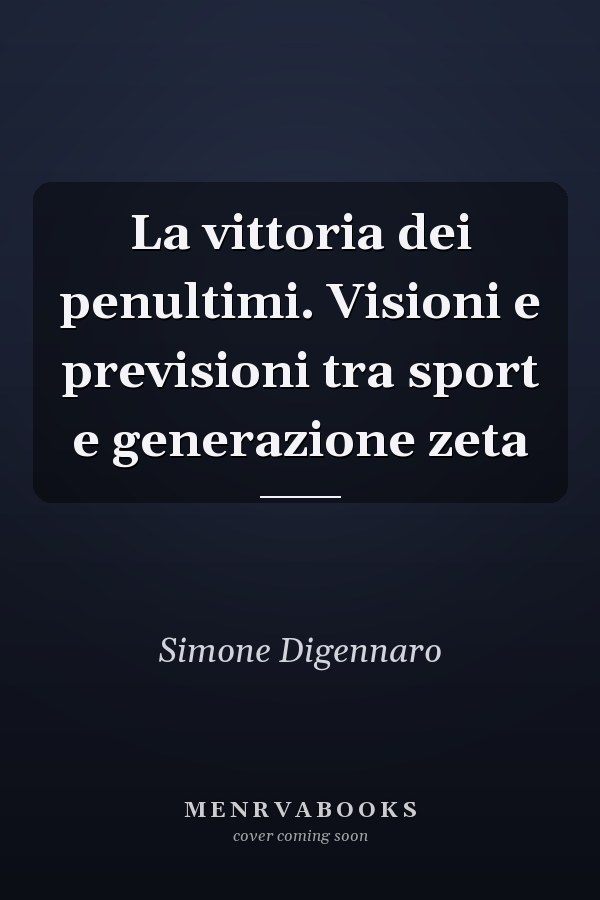 La vittoria dei penultimi. Visioni e previsioni tra sport e generazione zeta
