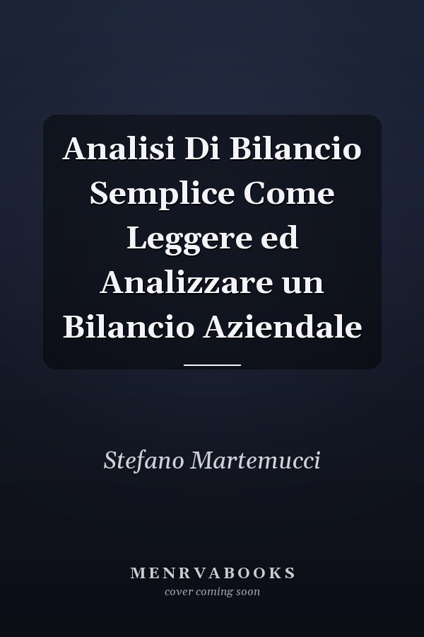Analisi Di Bilancio Semplice Come Leggere ed Analizzare un Bilancio Aziendale
