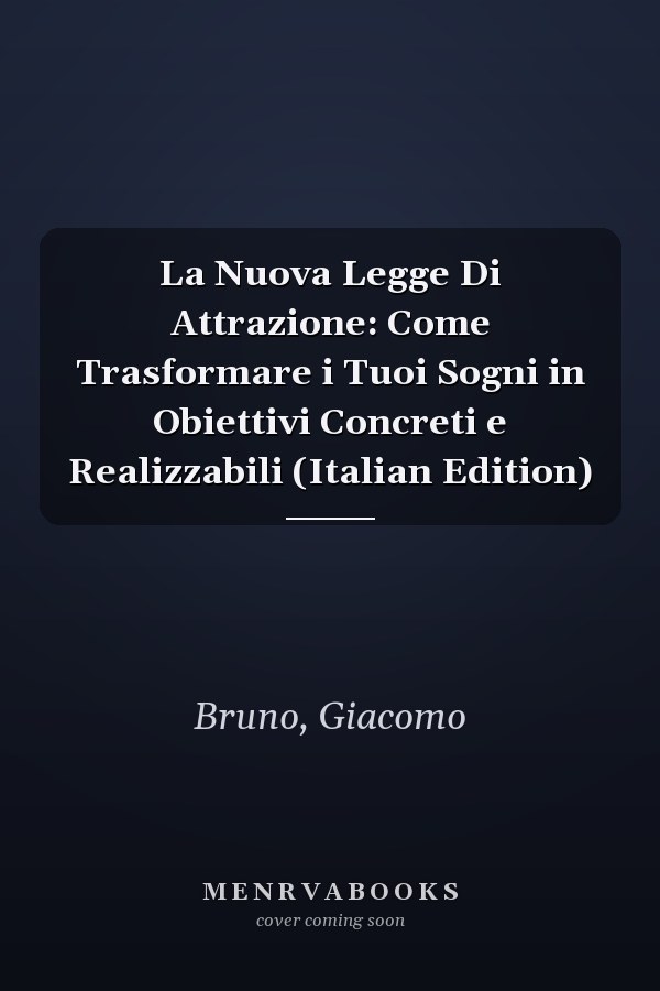 La Nuova Legge Di Attrazione: Come Trasformare i Tuoi Sogni in Obiettivi Concreti e Realizzabili (Italian Edition)