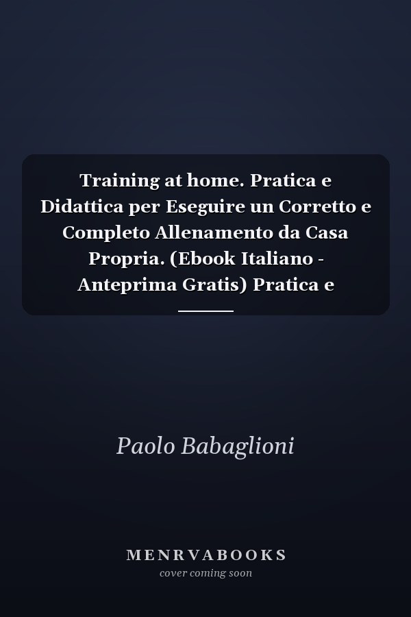 Training at home. Pratica e Didattica per Eseguire un Corretto e Completo Allenamento da Casa Propria. (Ebook Italiano - Anteprima Gratis) Pratica e Didattica per Eseguire un Corretto e Completo Allenamento da Casa Propria