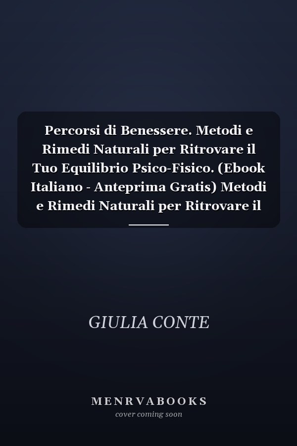 Percorsi di Benessere. Metodi e Rimedi Naturali per Ritrovare il Tuo Equilibrio Psico-Fisico. (Ebook Italiano - Anteprima Gratis) Metodi e Rimedi Naturali per Ritrovare il Tuo Equilibrio Psico-Fisico