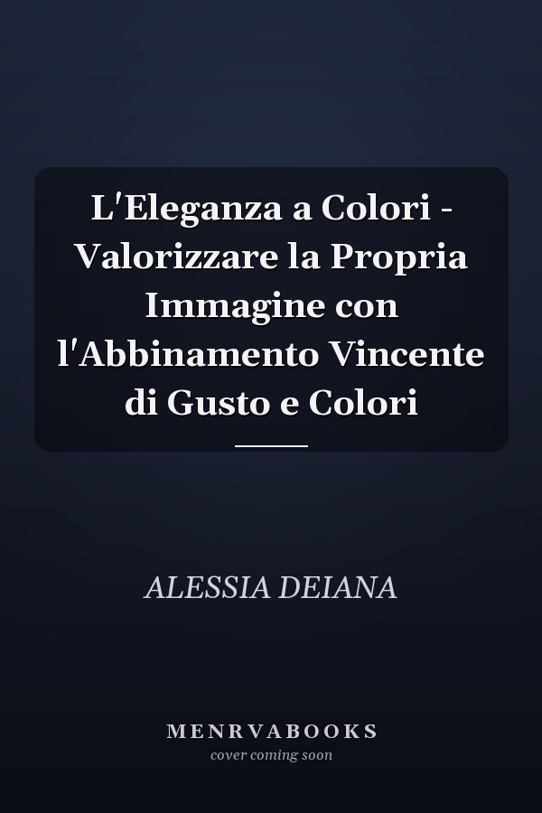 L'Eleganza a Colori - Valorizzare la Propria Immagine con l'Abbinamento Vincente di Gusto e Colori