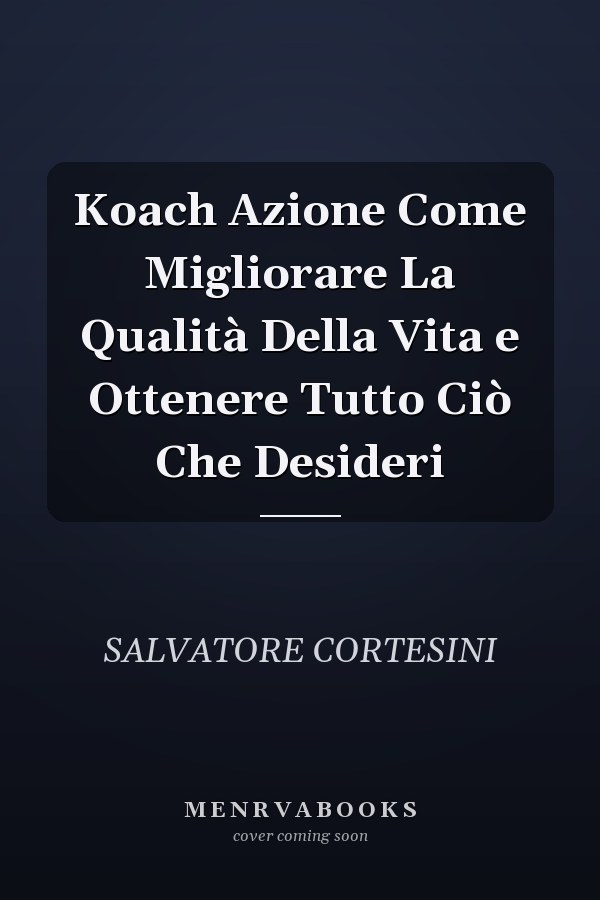 Koach Azione Come Migliorare La Qualità Della Vita e Ottenere Tutto Ciò Che Desideri