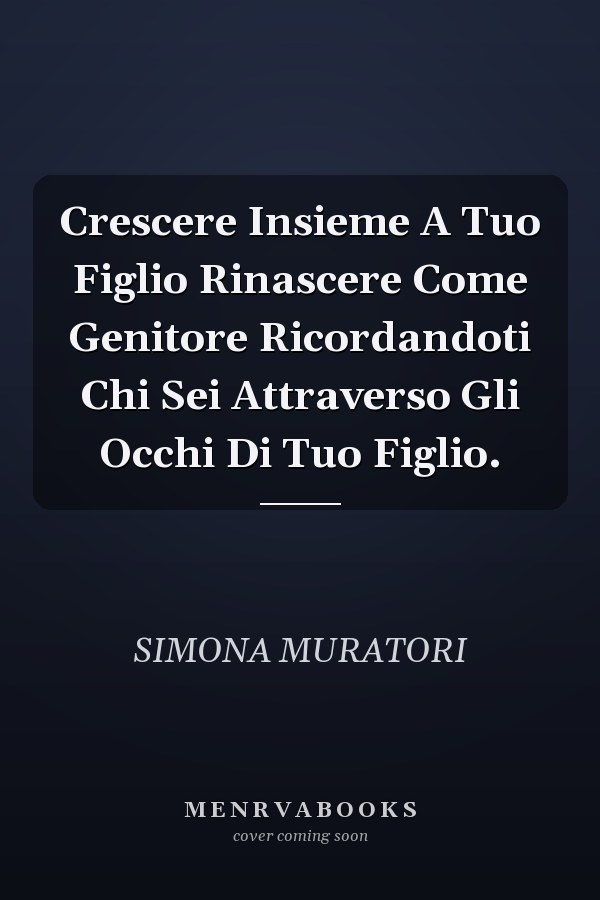 Crescere Insieme A Tuo Figlio Rinascere Come Genitore Ricordandoti Chi Sei Attraverso Gli Occhi Di Tuo Figlio.