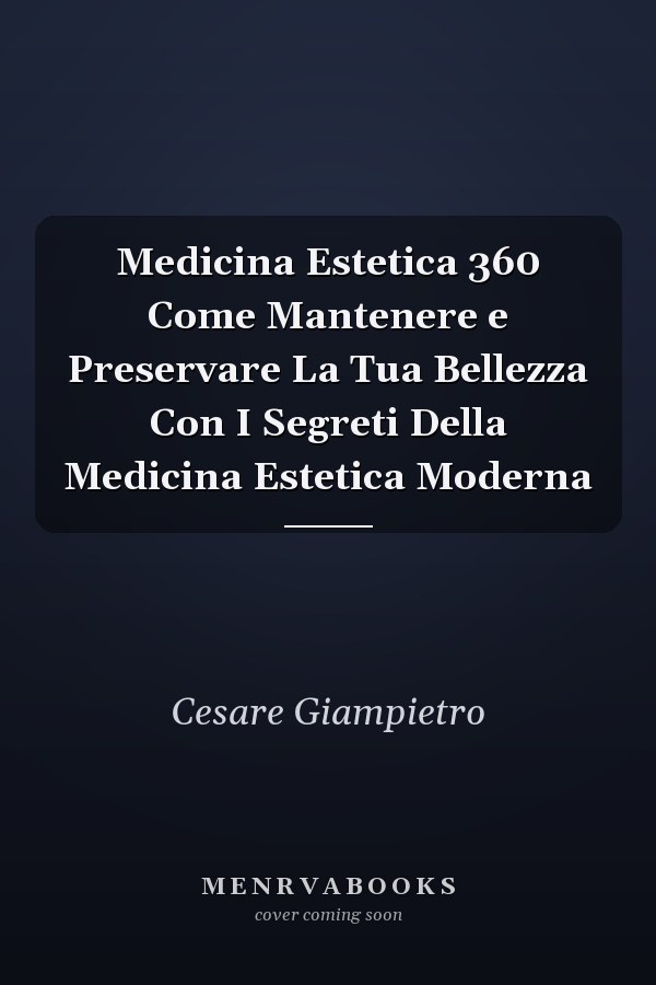 Medicina Estetica 360 Come Mantenere e Preservare La Tua Bellezza Con I Segreti Della Medicina Estetica Moderna