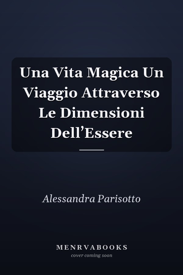 Una Vita Magica Un Viaggio Attraverso Le Dimensioni Dell’Essere