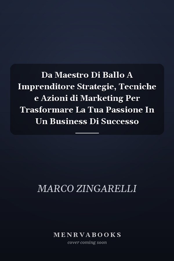 Da Maestro Di Ballo A Imprenditore Strategie, Tecniche e Azioni di Marketing Per Trasformare La Tua Passione In Un Business Di Successo