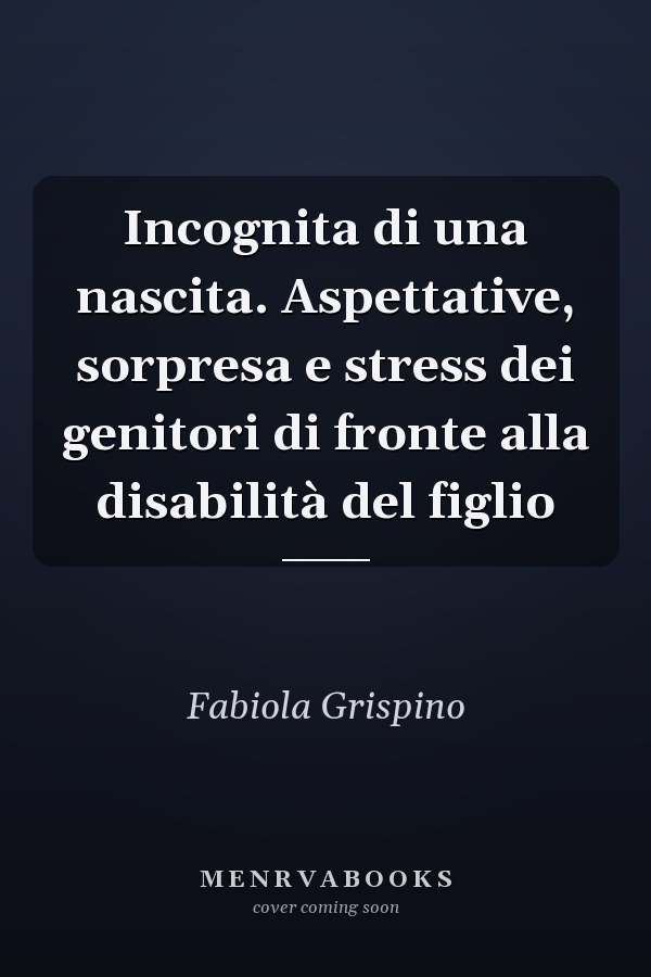 Incognita di una nascita. Aspettative, sorpresa e stress dei genitori di fronte alla disabilità del figlio