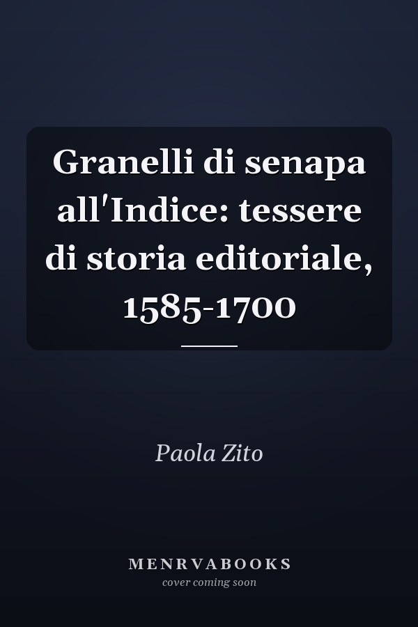 Granelli di senapa all'Indice: tessere di storia editoriale, 1585-1700