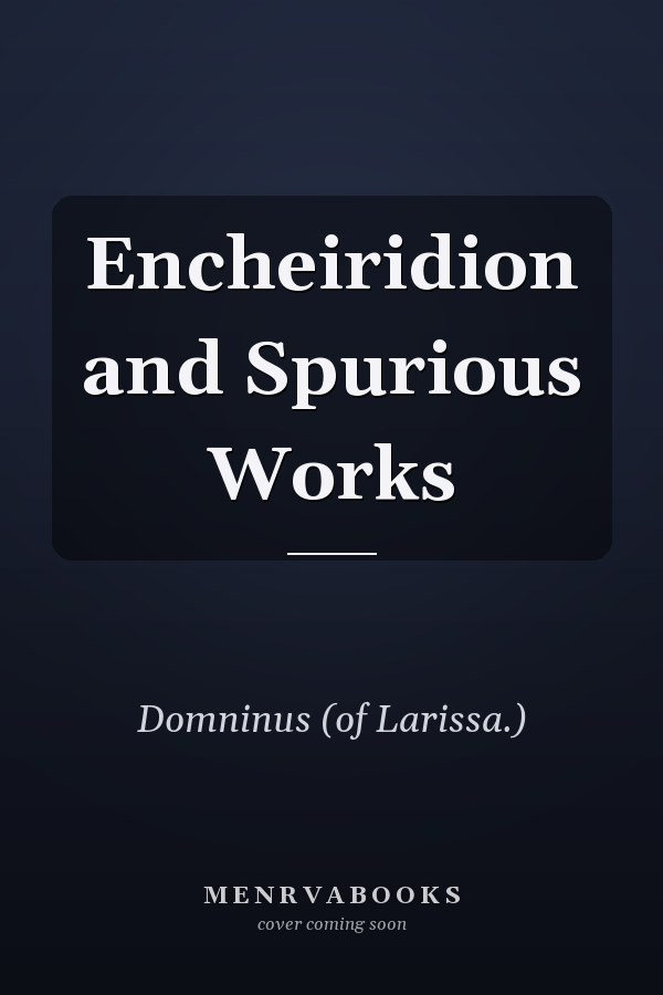 Encheiridion and Spurious Works
