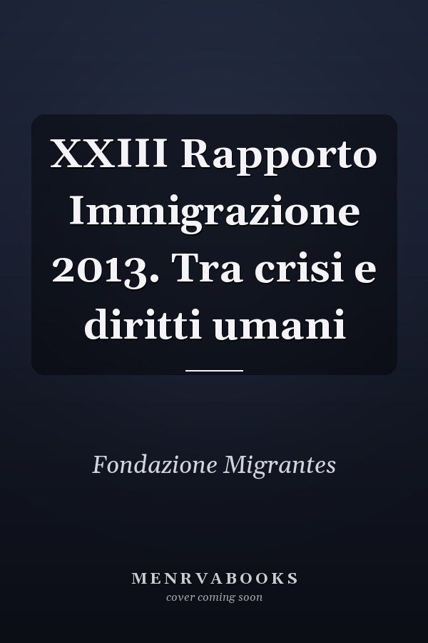 XXIII Rapporto Immigrazione 2013. Tra crisi e diritti umani