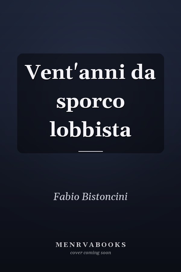 Vent'anni da sporco lobbista