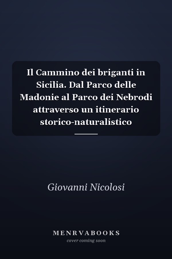 Il Cammino dei briganti in Sicilia. Dal Parco delle Madonie al Parco dei Nebrodi attraverso un itinerario storico-naturalistico