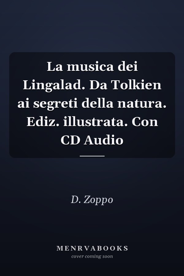La musica dei Lingalad. Da Tolkien ai segreti della natura. Ediz. illustrata. Con CD Audio