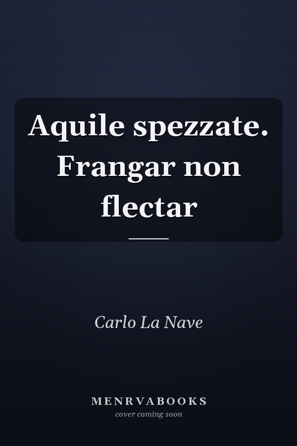 Aquile spezzate. Frangar non flectar