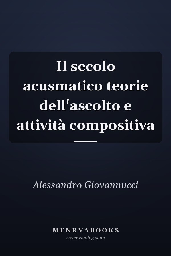 Il secolo acusmatico teorie dell'ascolto e attività compositiva