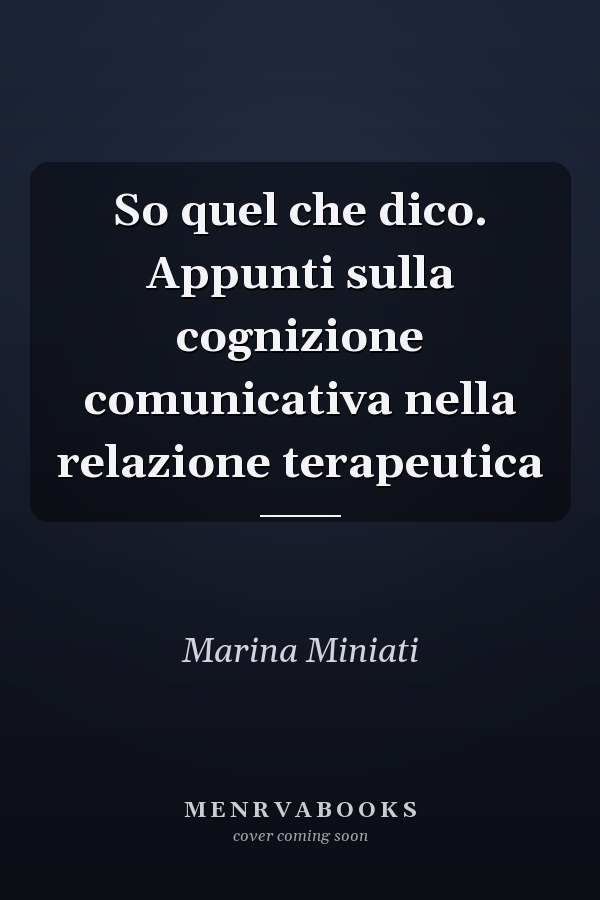 So quel che dico. Appunti sulla cognizione comunicativa nella relazione terapeutica