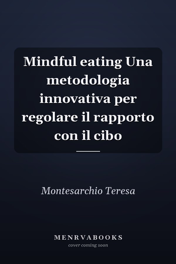 Mindful eating Una metodologia innovativa per regolare il rapporto con il cibo