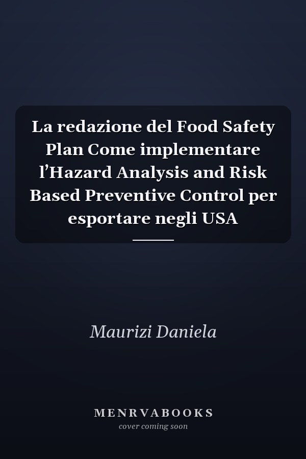 La redazione del Food Safety Plan Come implementare l’Hazard Analysis and Risk Based Preventive Control per esportare negli USA