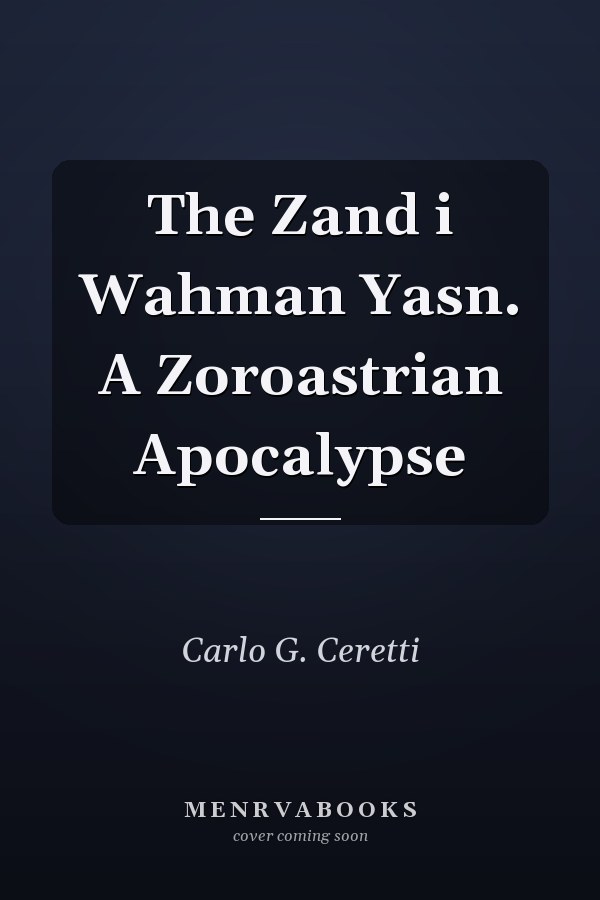 The Zand i Wahman Yasn. A Zoroastrian Apocalypse