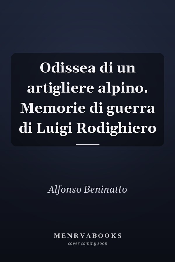 Odissea di un artigliere alpino. Memorie di guerra di Luigi Rodighiero
