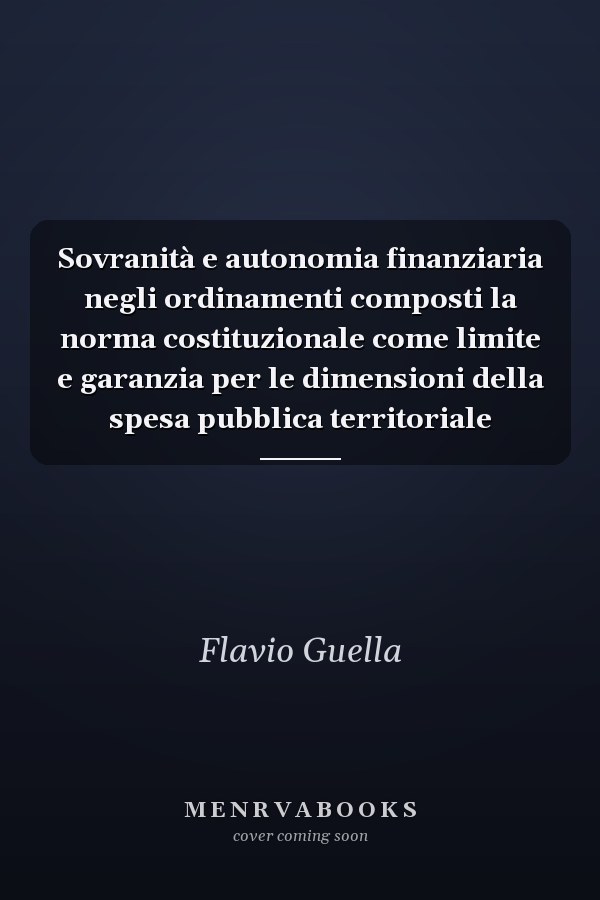 Sovranità e autonomia finanziaria negli ordinamenti composti la norma costituzionale come limite e garanzia per le dimensioni della spesa pubblica territoriale