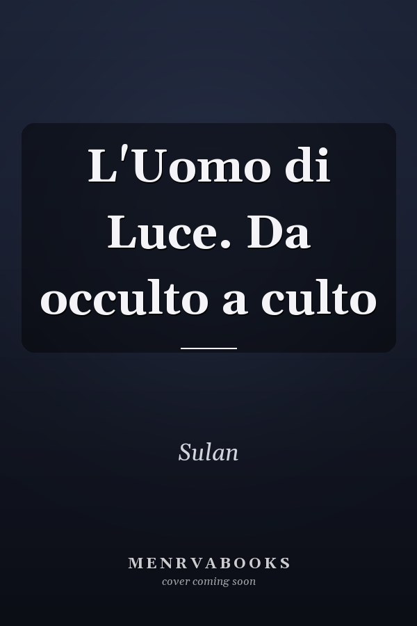 L'Uomo di Luce. Da occulto a culto